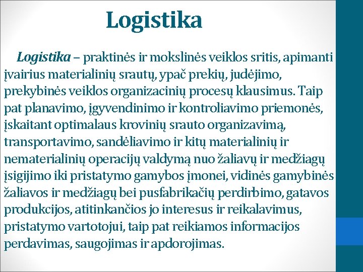 Logistika – praktinės ir mokslinės veiklos sritis, apimanti įvairius materialinių srautų, ypač prekių, judėjimo,