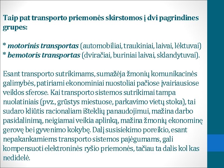 Taip pat transporto priemonės skirstomos į dvi pagrindines grupes: * motorinis transportas (automobiliai, traukiniai,