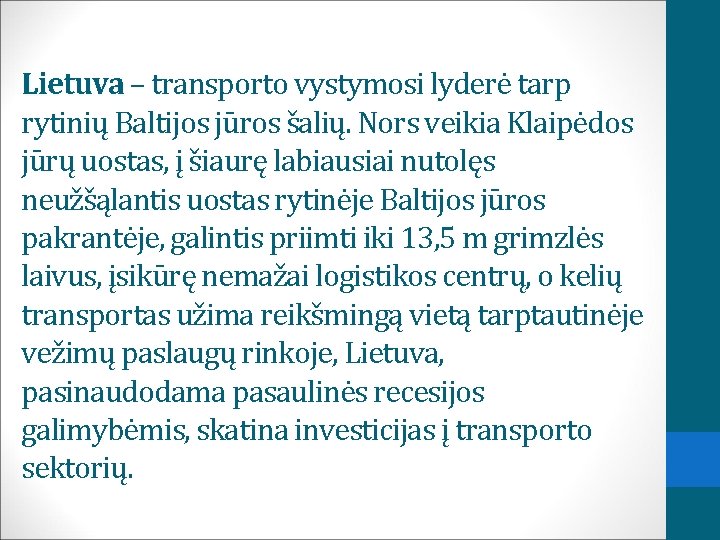 Lietuva – transporto vystymosi lyderė tarp rytinių Baltijos jūros šalių. Nors veikia Klaipėdos jūrų