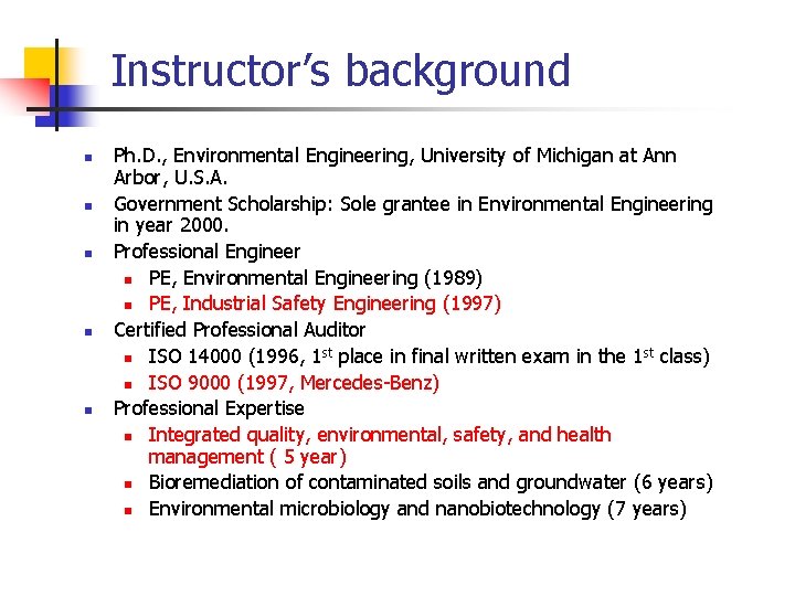 Instructor’s background n n n Ph. D. , Environmental Engineering, University of Michigan at