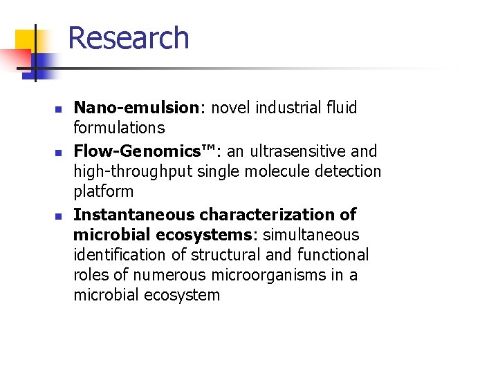 Research n n n Nano-emulsion: novel industrial fluid formulations Flow-Genomics™: an ultrasensitive and high-throughput