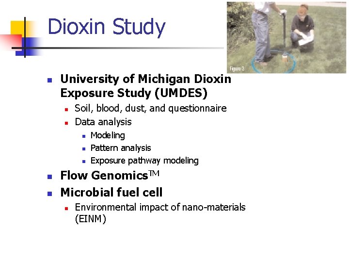 Dioxin Study n University of Michigan Dioxin Exposure Study (UMDES) n n Soil, blood,