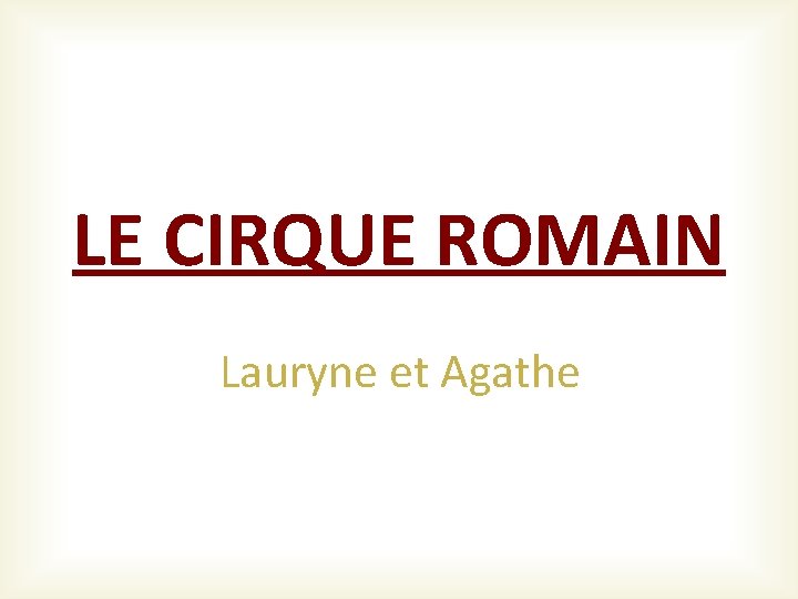 LE CIRQUE ROMAIN Lauryne et Agathe 