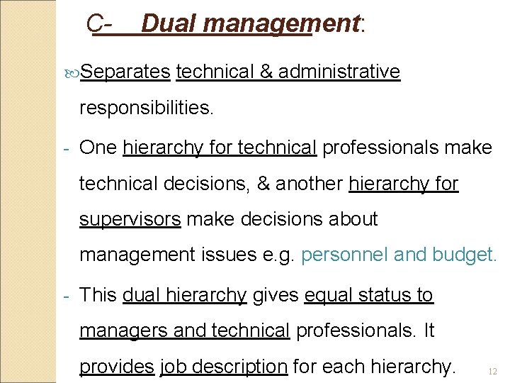 C- Dual management: Separates technical & administrative responsibilities. - One hierarchy for technical professionals