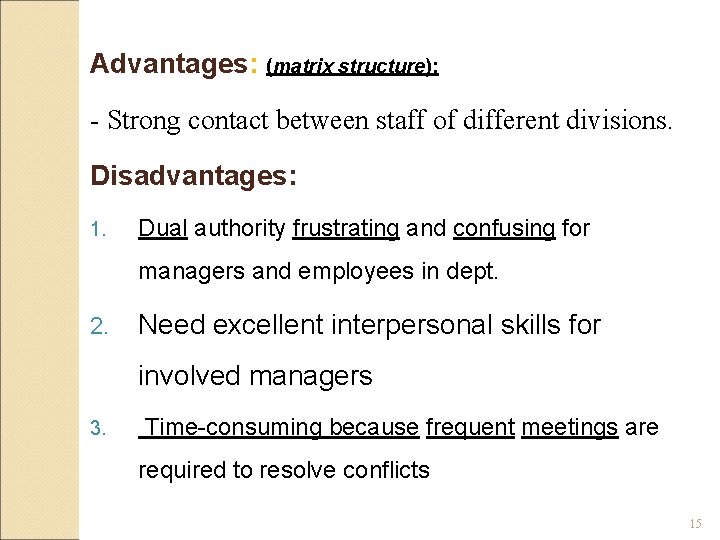 Advantages: (matrix structure): - Strong contact between staff of different divisions. Disadvantages: 1. Dual