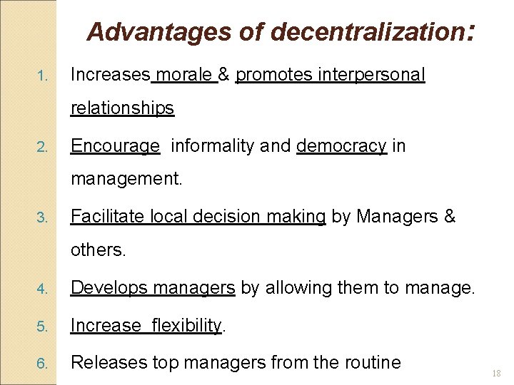 Advantages of decentralization: 1. Increases morale & promotes interpersonal relationships 2. Encourage informality and