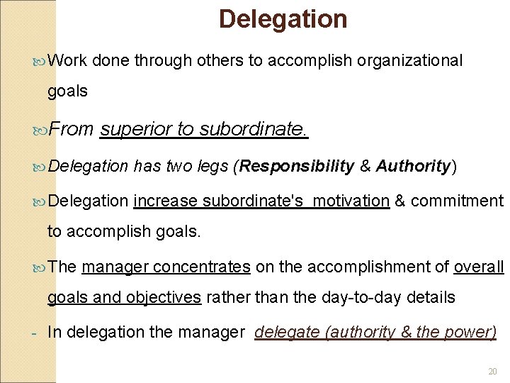 Delegation Work done through others to accomplish organizational goals From superior to subordinate. Delegation