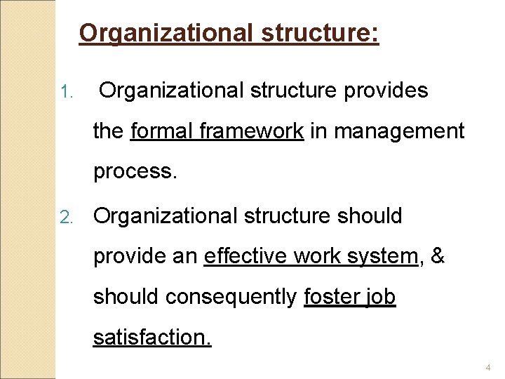 Organizational structure: 1. Organizational structure provides the formal framework in management process. 2. Organizational