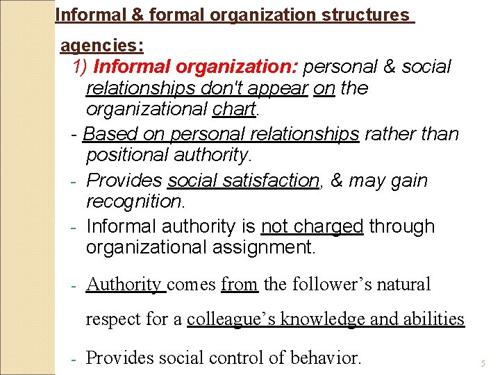 Informal & formal organization structures agencies: 1) Informal organization: personal & social relationships don't