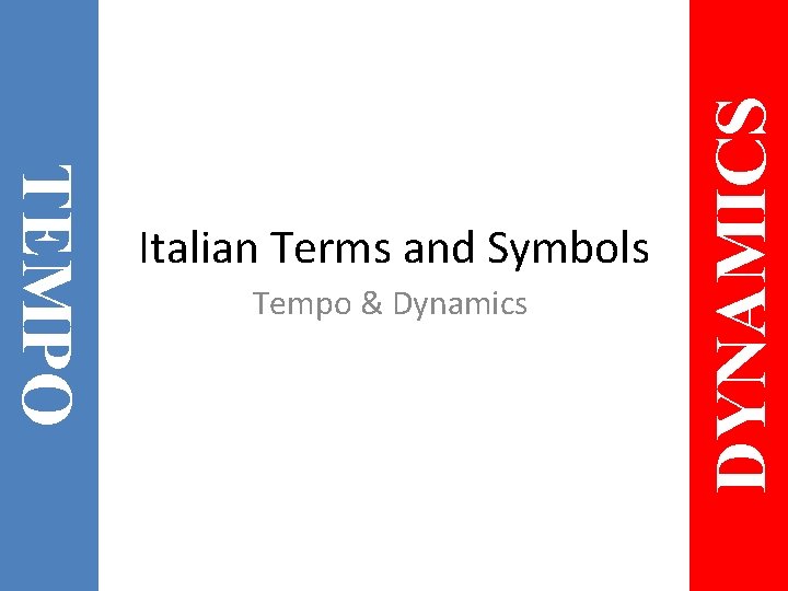 Tempo & Dynamics DYNAMICS TEMPO Italian Terms and Symbols 