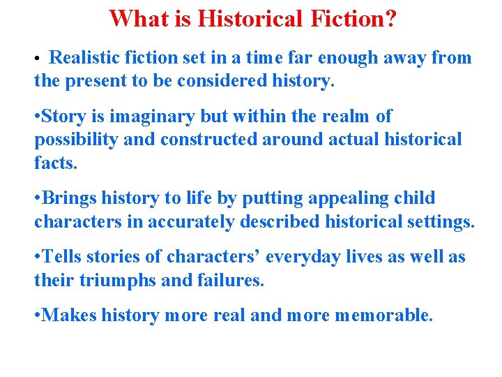 What is Historical Fiction? • Realistic fiction set in a time far enough away