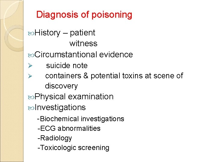 Diagnosis of poisoning History – patient witness Circumstantional evidence Ø Ø suicide note containers