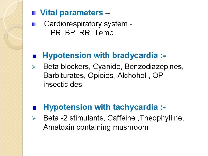 Vital parameters – Cardiorespiratory system PR, BP, RR, Temp Hypotension with bradycardia : Ø