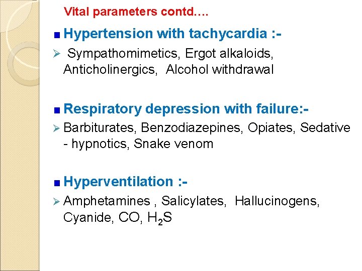 Vital parameters contd…. Hypertension with tachycardia : Ø Sympathomimetics, Ergot alkaloids, Anticholinergics, Alcohol withdrawal