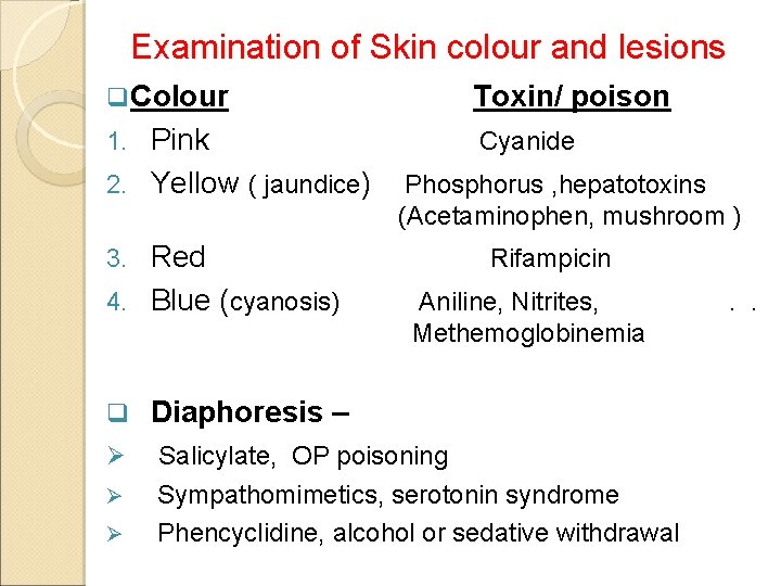 Examination of Skin colour and lesions q Colour Toxin/ poison Pink 2. Yellow (