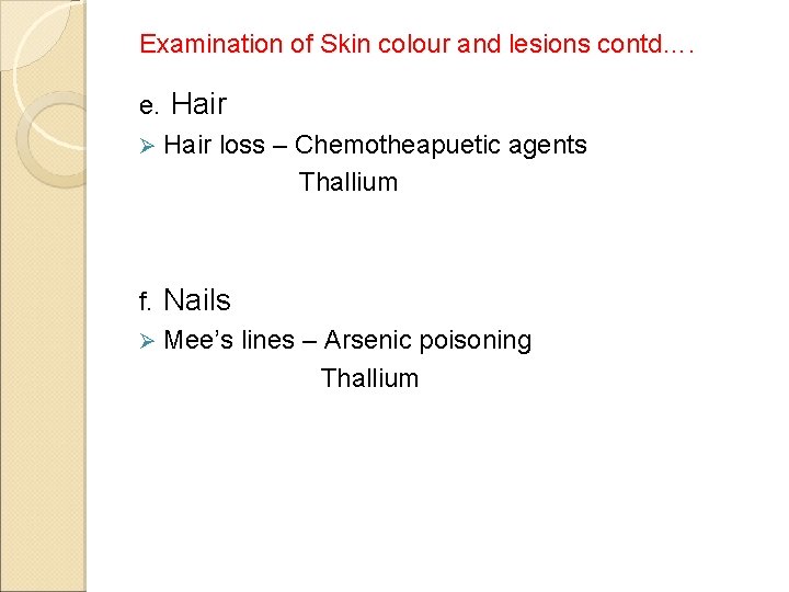 Examination of Skin colour and lesions contd…. e. Hair Ø Hair loss – Chemotheapuetic