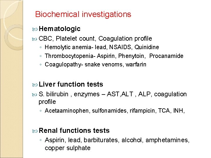 Biochemical investigations Hematologic CBC, Platelet count, Coagulation profile ◦ Hemolytic anemia- lead, NSAIDS, Quinidine