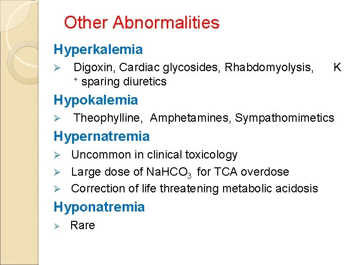 Other Abnormalities Hyperkalemia Ø Digoxin, Cardiac glycosides, Rhabdomyolysis, + sparing diuretics K Hypokalemia Ø