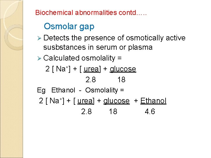 Biochemical abnormalities contd…. . Osmolar gap Ø Detects the presence of osmotically active susbstances