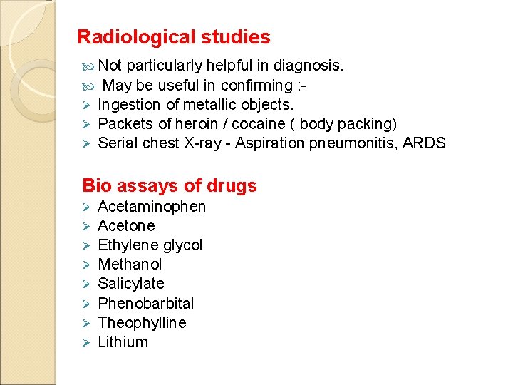 Radiological studies Not particularly helpful in diagnosis. May be useful in confirming : Ø