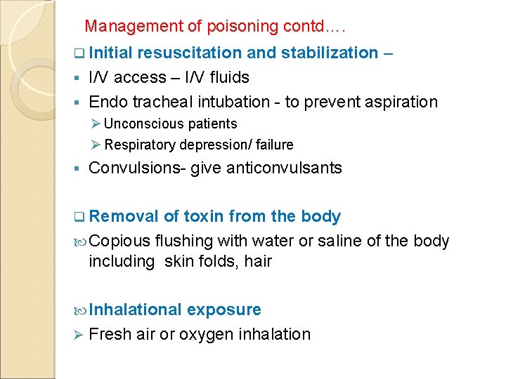 Management of poisoning contd…. q Initial resuscitation and stabilization – § I/V access –