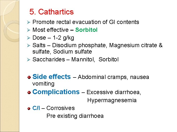 5. Cathartics Promote rectal evacuation of GI contents Ø Most effective – Sorbitol Ø