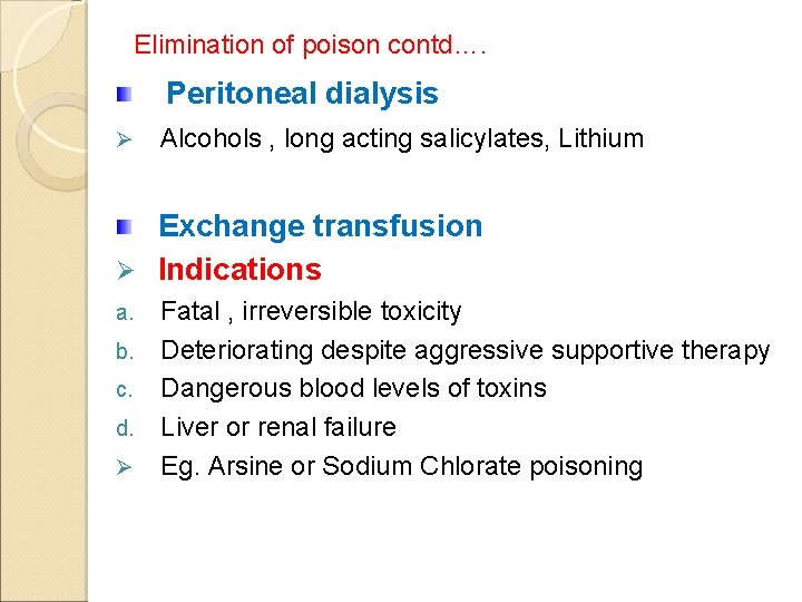 Elimination of poison contd…. Peritoneal dialysis Ø Alcohols , long acting salicylates, Lithium Exchange