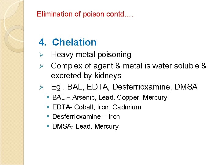 Elimination of poison contd…. 4. Chelation Heavy metal poisoning Ø Complex of agent &