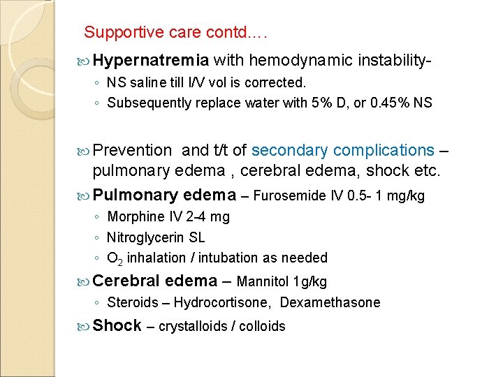 Supportive care contd…. Hypernatremia with hemodynamic instability- ◦ NS saline till I/V vol is