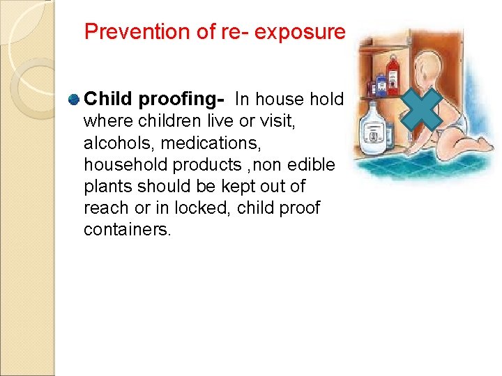 Prevention of re- exposure Child proofing- In house hold where children live or visit,