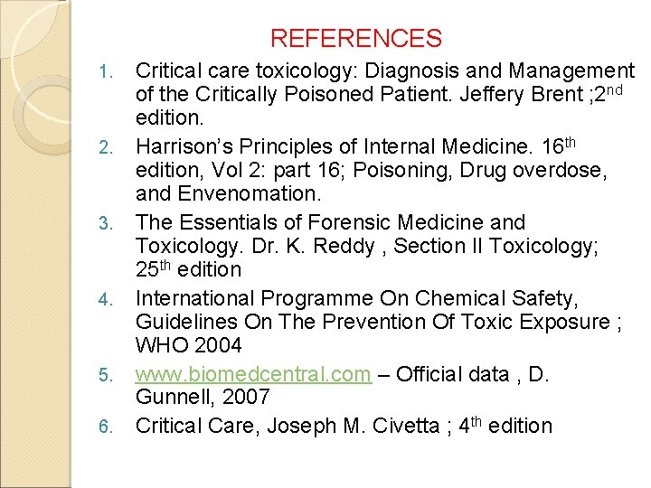 REFERENCES 1. 2. 3. 4. 5. 6. Critical care toxicology: Diagnosis and Management of