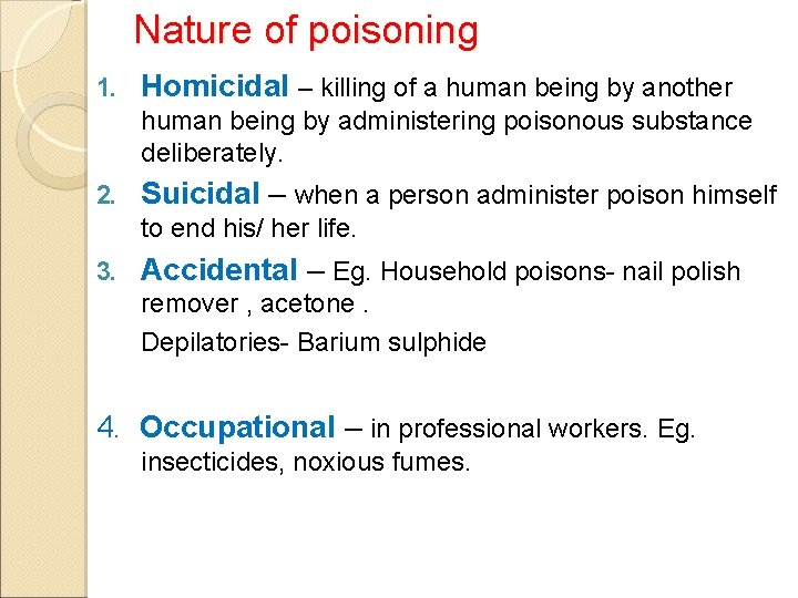 Nature of poisoning 1. Homicidal – killing of a human being by another human