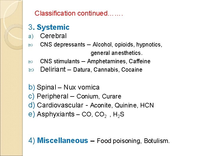 Classification continued……. 3. Systemic a) Cerebral CNS depressants – Alcohol, opioids, hypnotics, general anesthetics.