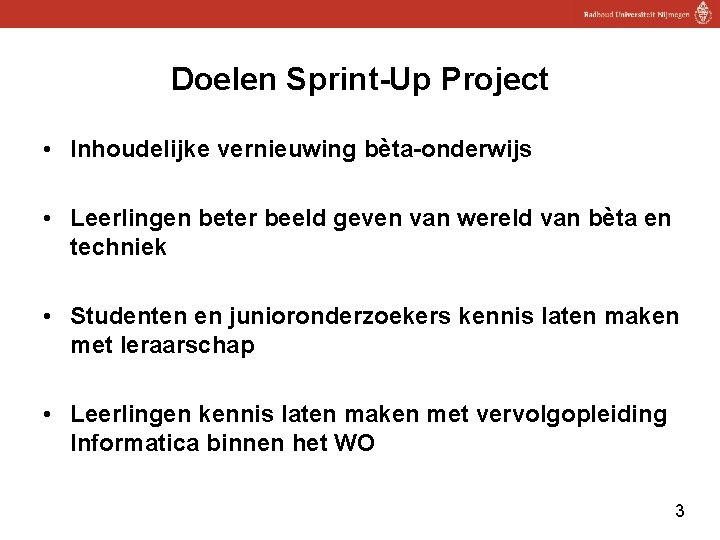 Doelen Sprint-Up Project • Inhoudelijke vernieuwing bèta-onderwijs • Leerlingen beter beeld geven van wereld