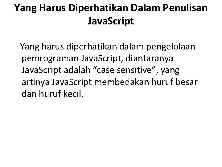 Yang Harus Diperhatikan Dalam Penulisan Java. Script Yang harus diperhatikan dalam pengelolaan pemrograman Java.