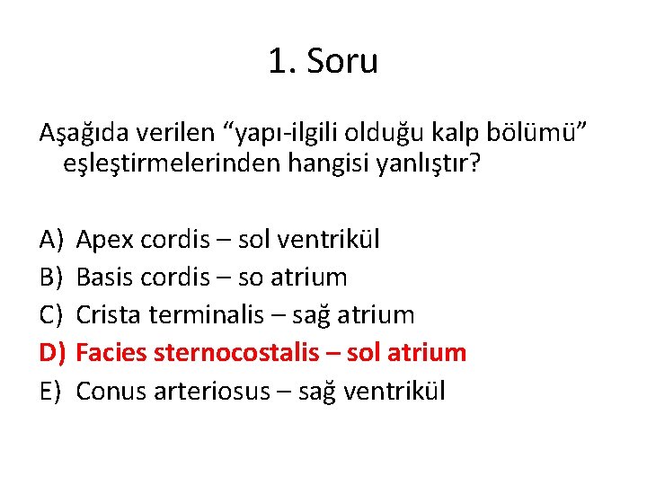 1. Soru Aşağıda verilen “yapı-ilgili olduğu kalp bölümü” eşleştirmelerinden hangisi yanlıştır? A) B) C)