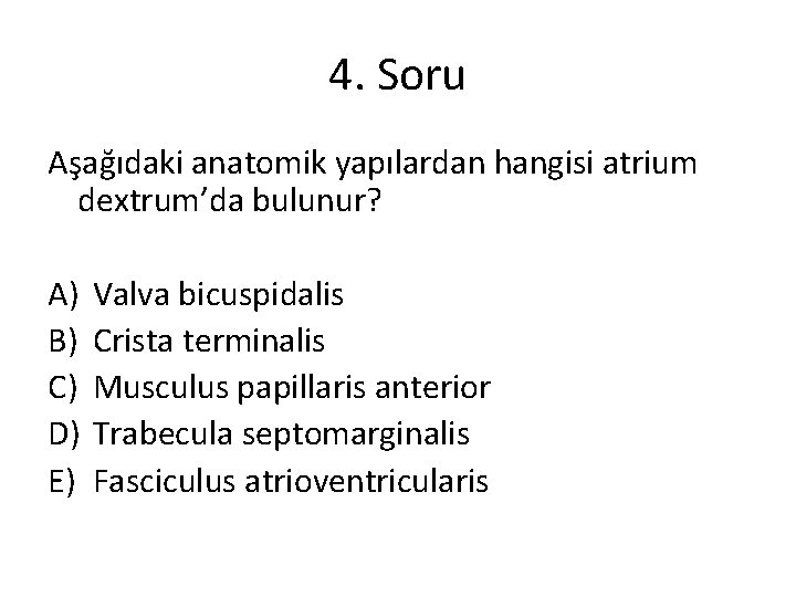 4. Soru Aşağıdaki anatomik yapılardan hangisi atrium dextrum’da bulunur? A) B) C) D) E)