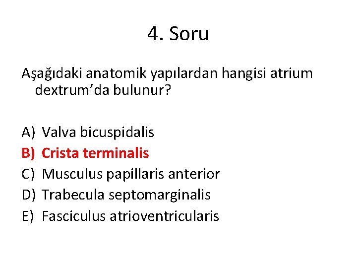 4. Soru Aşağıdaki anatomik yapılardan hangisi atrium dextrum’da bulunur? A) B) C) D) E)