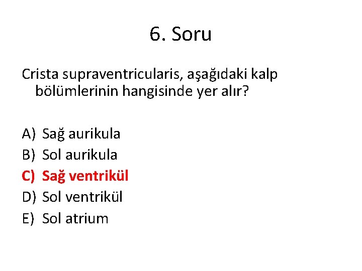 6. Soru Crista supraventricularis, aşağıdaki kalp bölümlerinin hangisinde yer alır? A) B) C) D)