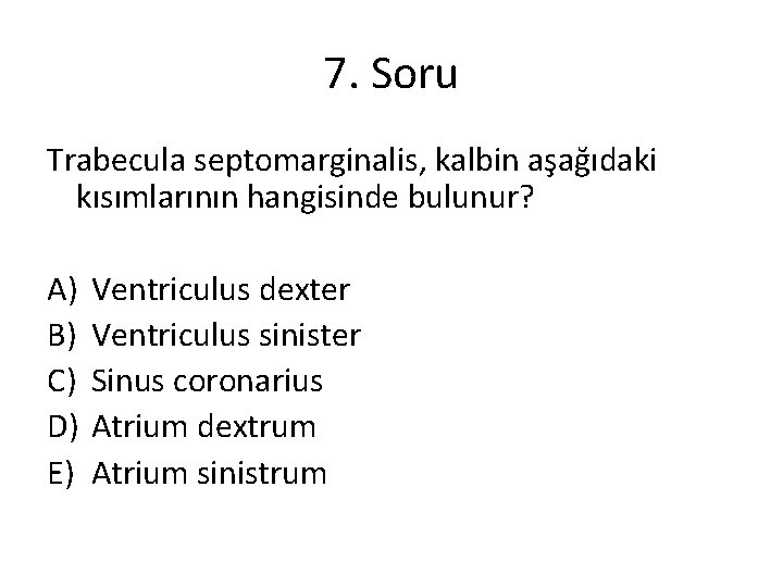 7. Soru Trabecula septomarginalis, kalbin aşağıdaki kısımlarının hangisinde bulunur? A) B) C) D) E)