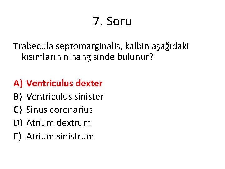 7. Soru Trabecula septomarginalis, kalbin aşağıdaki kısımlarının hangisinde bulunur? A) B) C) D) E)