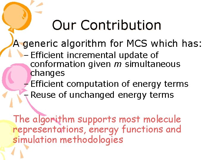 Our Contribution A generic algorithm for MCS which has: – Efficient incremental update of