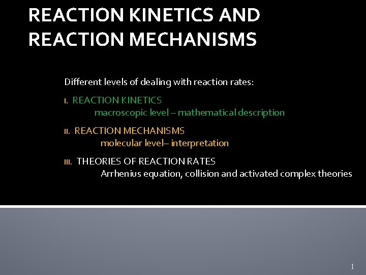 REACTION KINETICS AND REACTION MECHANISMS Different levels of dealing with reaction rates: I. REACTION