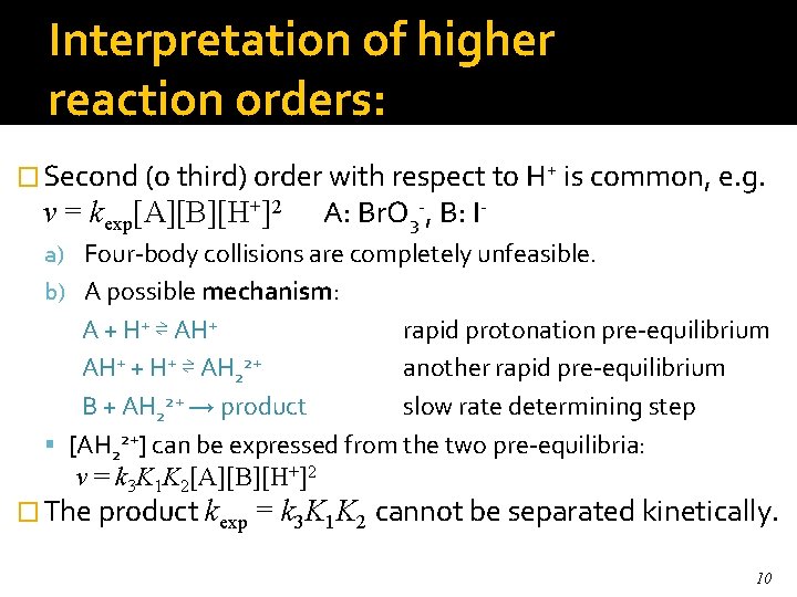 Interpretation of higher reaction orders: � Second (o third) order with respect to H+