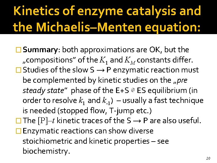 Kinetics of enzyme catalysis and the Michaelis–Menten equation: � Summary: both approximations are OK,