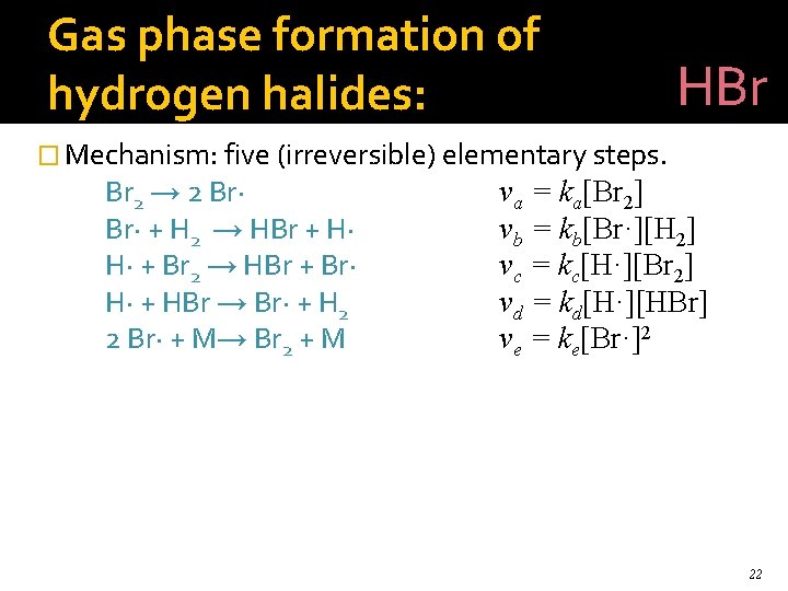 Gas phase formation of hydrogen halides: HBr � Mechanism: five (irreversible) elementary steps. Br
