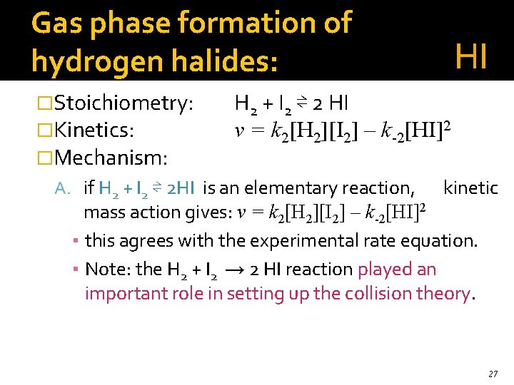 Gas phase formation of hydrogen halides: �Stoichiometry: �Kinetics: �Mechanism: HI H 2 + I