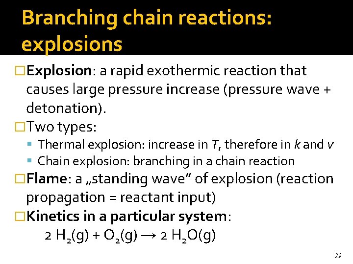 Branching chain reactions: explosions �Explosion: a rapid exothermic reaction that causes large pressure increase