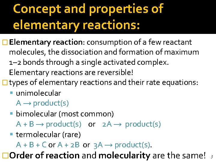 Concept and properties of elementary reactions: � Elementary reaction: consumption of a few reactant