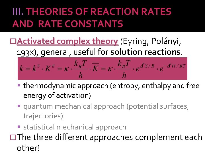 III. THEORIES OF REACTION RATES AND RATE CONSTANTS �Activated complex theory (Eyring, Polányi, 193